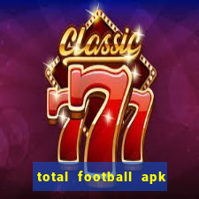 total football apk mod dinheiro infinito